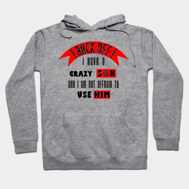 Back off i Have a Crazy Son Hoodie by Humais